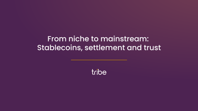 From niche to mainstream: Stablecoins, settlement & trust