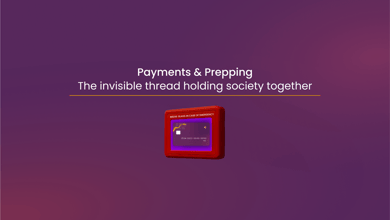 Payments & Prepping: The invisible thread holding society together