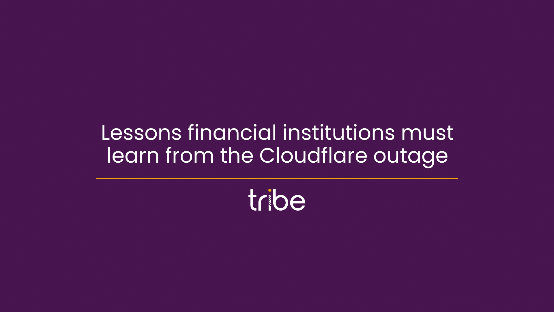 Lessons financial institutions must learn from the Cloudflare outage - Tribe Payments